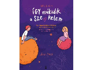 BARCS KRISZTA: ÍGY MŰKÖDIK A SZERELEM - FELVILÁGOSÍTÓ KÖNYV 7-12 ÉVES GYEREKEK SZÜLEINEK