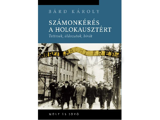 BÁRD KÁROLY: SZÁMONKÉRÉS A HOLOKAUSZTÉRT