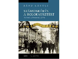 BÁRD KÁROLY: SZÁMONKÉRÉS A HOLOKAUSZTÉRT