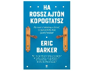 BARKER, ERIC: HA ROSSZ AJTÓN KOPOGTATSZ