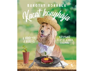 BARÓTHY BORBÁLA: KACAT KONYHÁJA - A FŐZÖTTŐL A BARF-IG - KUTYABARÁT RECEPTEK MINDEN ÉVSZAKRA
