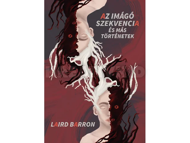 BARRON, LAIRD: AZ IMÁGÓ SZEKVENCIA ÉS MÁS TÖRTÉNETEK