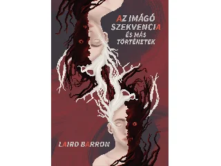 BARRON, LAIRD: AZ IMÁGÓ SZEKVENCIA ÉS MÁS TÖRTÉNETEK