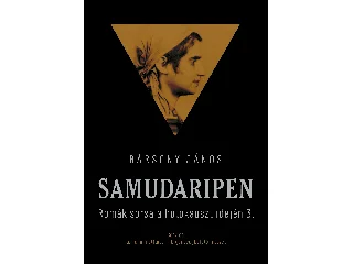 BÁRSONY JÁNOS: SAMUDARIPEN - ROMÁK SORSA A HOLOKAUSZT IDEJÉN 3.