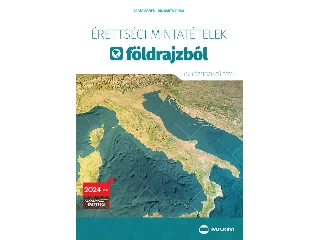 BARTA ÁGNES-DR. BARTA ERIKA: ÉRETTSÉGI MINTATÉTELEK FÖLDRAJZBÓL (120 KÖZÉPSZINTŰ TÉTEL)  2024-TŐL ÉRVÉNYES