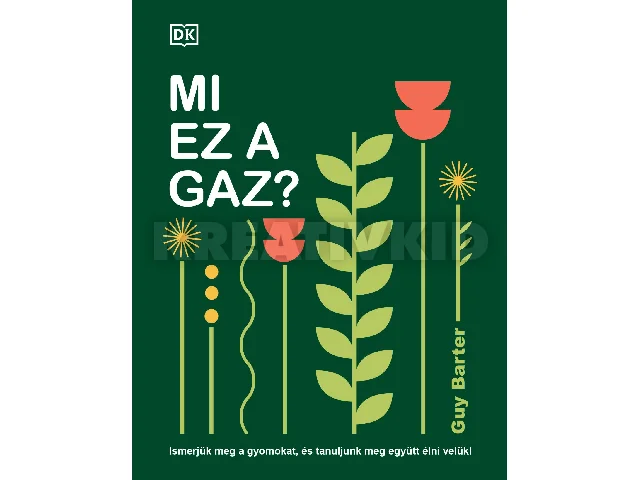 BARTER, GUY: MI EZ A GAZ?  - ISMERJÜK MEG A GYOMOKAT, ÉS TANULJUNK MEG EGYÜTT  ÉLNI VELÜK!