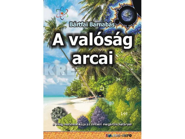 BÁRTFAI BARNABÁS: A VALÓSÁG ARCAI - A VILÁG MATEMATIKÁJA AZ EMBERI MEGÉRTÉS HATÁRAIN