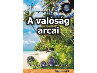 BÁRTFAI BARNABÁS: A VALÓSÁG ARCAI - A VILÁG MATEMATIKÁJA AZ  EMBERI MEGÉRTÉS HATÁRAIN