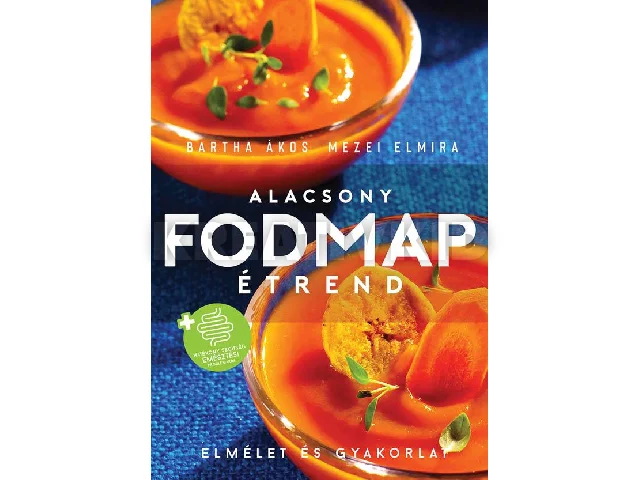 BARTHA ÁKOS - MEZEI ELMIRA: ALACSONY FODMAP ÉTREND - ELMÉLET ÉS GYAKORLAT