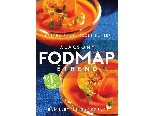 BARTHA ÁKOS - MEZEI ELMIRA: ALACSONY FODMAP ÉTREND - ELMÉLET ÉS GYAKORLAT