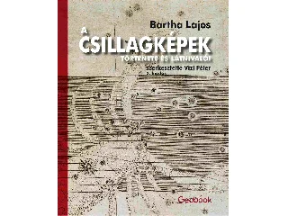 BARTHA LAJOS: A CSILLAGKÉPEK TÖRTÉNETE ÉS LÁTNIVALÓI - 2. KIADÁS