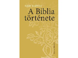 BARTON, JOHN: A BIBLIA TÖRTÉNETE