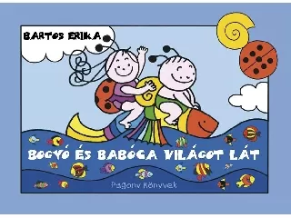Bartos Erika: Bogyó és Babóca világot lát