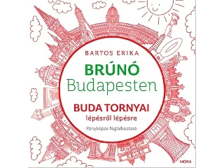 BARTOS ERIKA: BRÚNÓ BUDAPESTEN - BUDA TORNYAI LÉPÉSRŐL LÉPÉSRE - FÉNYKÉPES FOGLALKOZTATÓ