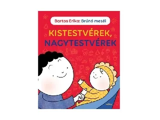 Bartos Erika: Kistestvérek, nagytestvérek mesekönyv