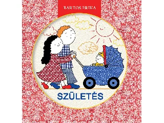 BARTOS ERIKA: SZÜLETÉS