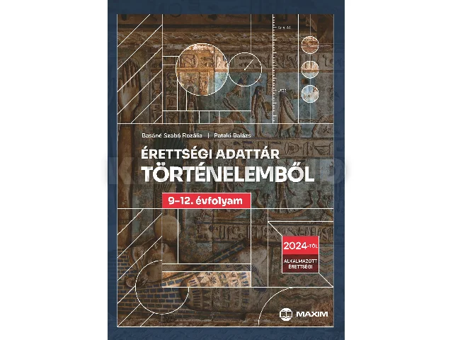 BASÁNÉ SZABÓ ROZÁLIA-PATAKI BALÁZS: ÉRETTSÉGI ADATTÁR TÖRTÉNELEMBŐL 9-12. ÉVFOLYAM (2024)
