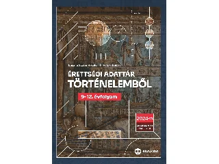 BASÁNÉ SZABÓ ROZÁLIA-PATAKI BALÁZS: ÉRETTSÉGI ADATTÁR TÖRTÉNELEMBŐL 9-12. ÉVFOLYAM (2024)