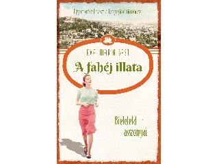 BAST, EVA-MARIA: A FAHÉJ ILLATA - BIELEFELD ASSZONYAI 3.