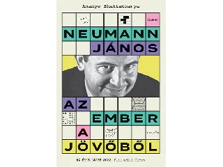 BATTACHARYA, ANANYO: NEUMANN JÁNOS - AZ EMBER A JÖVŐBŐL