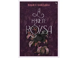 BAUER BARBARA: A FEKETE RÓZSA - ÉLFESTETT
