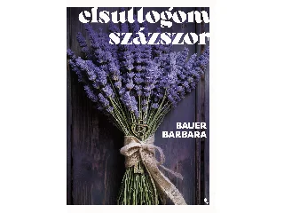 BAUER BARBARA: ELSUTTOGOM SZÁZSZOR - ÉLDEKORÁLT