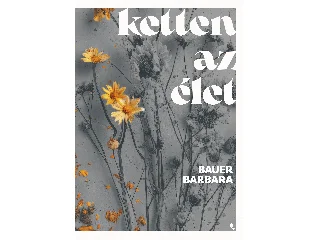 BAUER BARBARA: KETTEN AZ ÉLET - ÉLDEKORÁLT