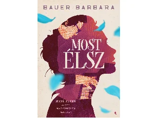 BAUER BARBARA: MOST ÉLSZ - MÁTÉ PÉTER ÉS EGY IGAZ SZERELEM REGÉNYE