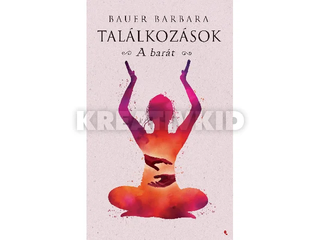 BAUER BARBARA: TALÁLKOZÁSOK - A BARÁT