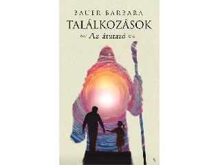 BAUER BARBARA: TALÁLKOZÁSOK - AZ ÁTUTAZÓ
