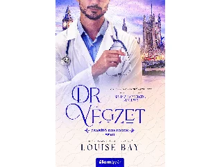 BAY, LOUISE: DR. VÉGZET - CSÁBÍTÓ DOKTOROK - BEAU-