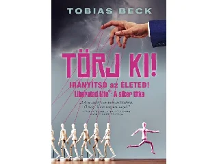 BECK, TOBIAS: TÖRJ KI! - IRÁNYÍTSD AZ ÉLETED