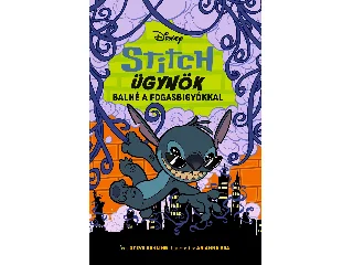 BEHLING, STEVE: DISNEY - STITCH ÜGYNÖK 2. - BALHÉ A FOGASBIGYÓKKAL