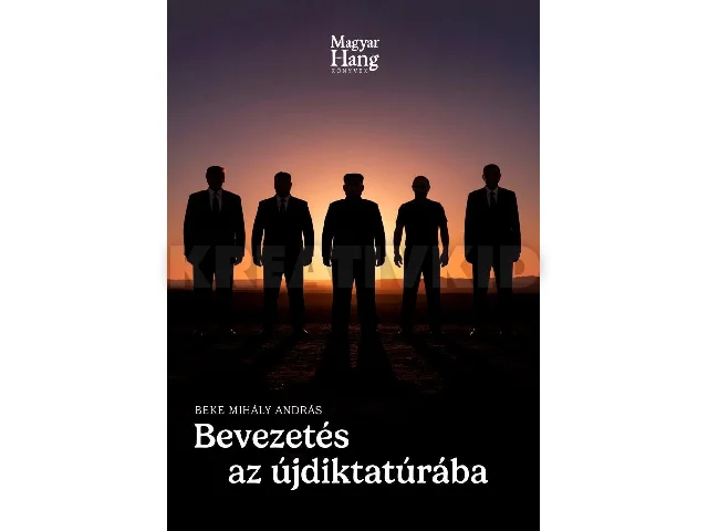 BEKE MIHÁLY ANDRÁS: BEVEZETÉS AZ ÚJDIKTATÚRÁBA