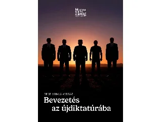 BEKE MIHÁLY ANDRÁS: BEVEZETÉS AZ ÚJDIKTATÚRÁBA