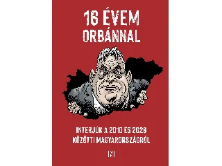 BEKE ZSOLT-BEKE ZSOLT[SZERK.]-MUNK VERON: 16 ÉVEM ORBÁNNAL - INTERJÚK A 2010 ÉS 2026 KÖZÖTTI MAGYARORSZÁGRÓL