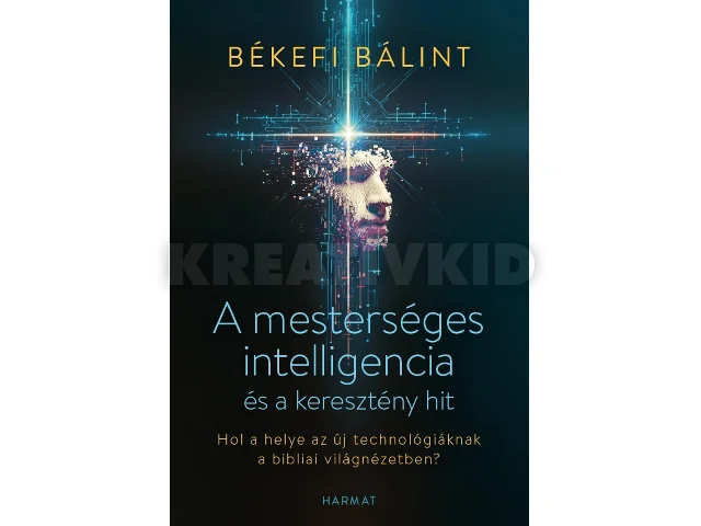 BÉKEFI BÁLINT: A MESTERSÉGES INTELLIGENCIA ÉS A KERESZTÉNY HIT - HOL A HELYE AZ ÚJ TECHNOLÓG...