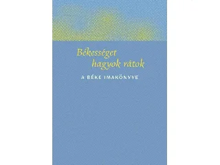 BÉKESSÉGET HAGYOK RÁTOK - A BÉKE IMAKÖNYVE
