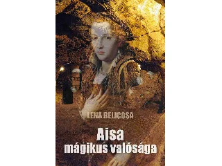 BELICOSA, LENA: AISA MÁGIKUS VALÓSÁGA