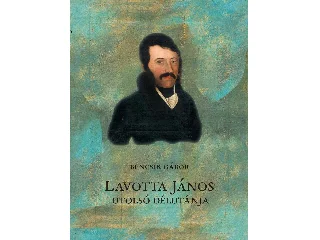BENCSIK GÁBOR: LAVOTTA JÁNOS UTOLSÓ DÉLUTÁNJA