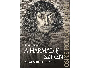 BENE SÁNDOR: A HARMADIK SZIRÉN - ZRÍNYI MIKLÓS KÖLTÉSZETE