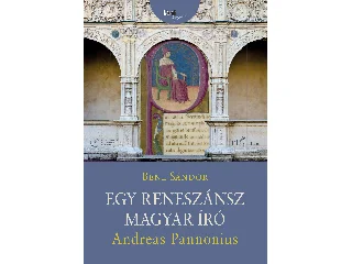 BENE SÁNDOR: EGY RENESZÁNSZ MAGYAR ÍRÓ: ANDREAS PANNONIUS