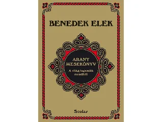 BENEDEK ELEK: ARANY MESEKÖNYV - A VILÁG LEGSZEBB MESÉIBŐL