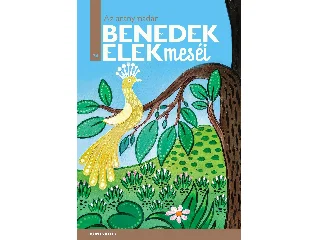 BENEDEK ELEK: AZ ARANYMADÁR - BENEDEK ELEK MESÉI