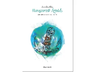 BENEDEK ELEK: HONSZERZŐ ÁRPÁD - ELBESZÉLÉS A HONFOGLALÁS IDEJÉBŐL