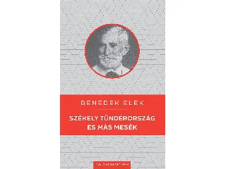BENEDEK ELEK: SZÉKELY TÜNDÉRORSZÁG ÉS MÁS MESÉK - KELLO DIÁKKÖNYVTÁR