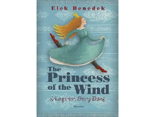 BENEDEK ELEK: THE PRINCESS OF THE WIND (SZÉLIKE KIRÁLYKISASSZONY)