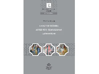 BENEI BERNADETT: A MAGYAR KRÓNIKA ÁRPÁD-KORI SZAKASZÁNAK LATIN NYELVE