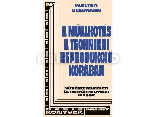 BENJAMIN, WALTER: A MŰALKOTÁS A TECHNIKAI REPRODUKCIÓ KORÁBAN