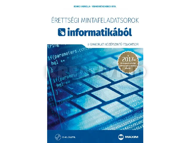 BENKE GABRIELLA, VÁRHIDINÉ KEMENESI RITA: ÉRETTSÉGI MINTAFELADATSOROK INFORMATIKÁBÓL - 8 GYAKORLATI KÖZÉPSZ. FELADATSOR